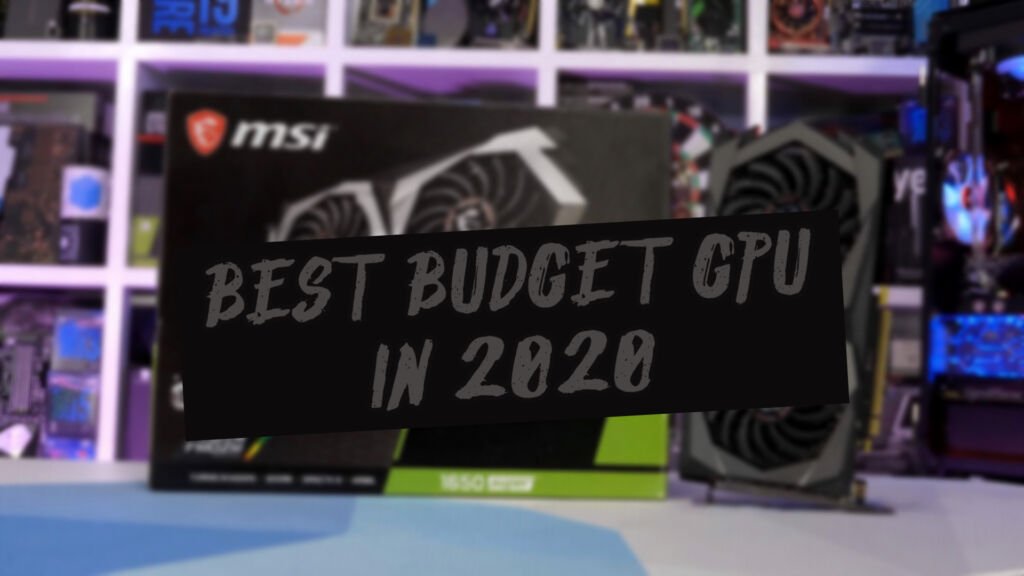 7 Best Budget GPU Recommendation In 2020