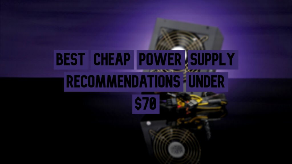 Best Cheap Power Supply Recommendations Under $70