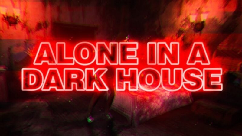 Best Scariest Games on Roblox, Alone in a Dark House